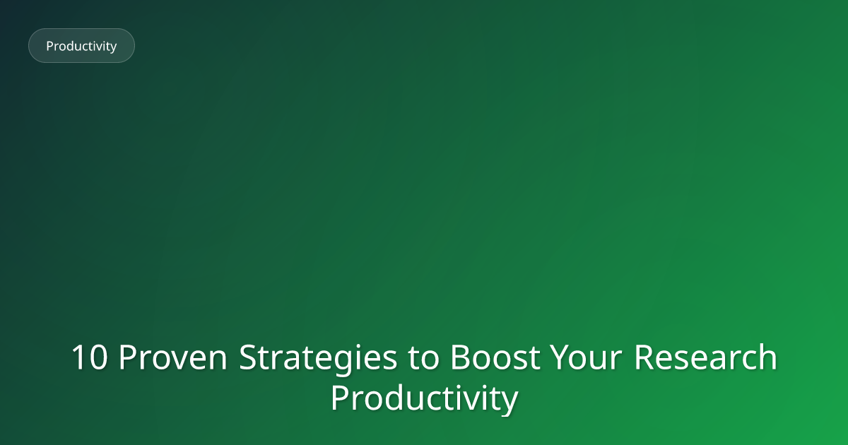 10 Proven Strategies to Boost Your Research Productivity